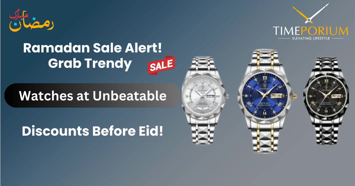 Ramadan Sale Alert! Grab Trendy Watches at Unbeatable Discounts Before Eid!