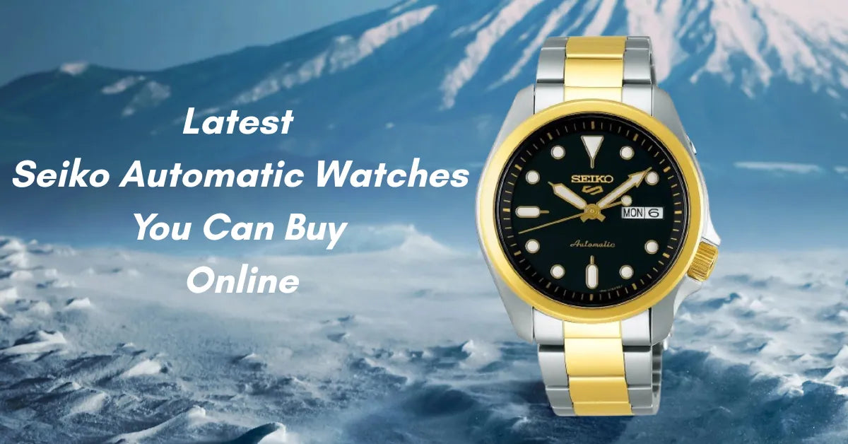 Latest Seiko Automatic Watches You Can Buy Online