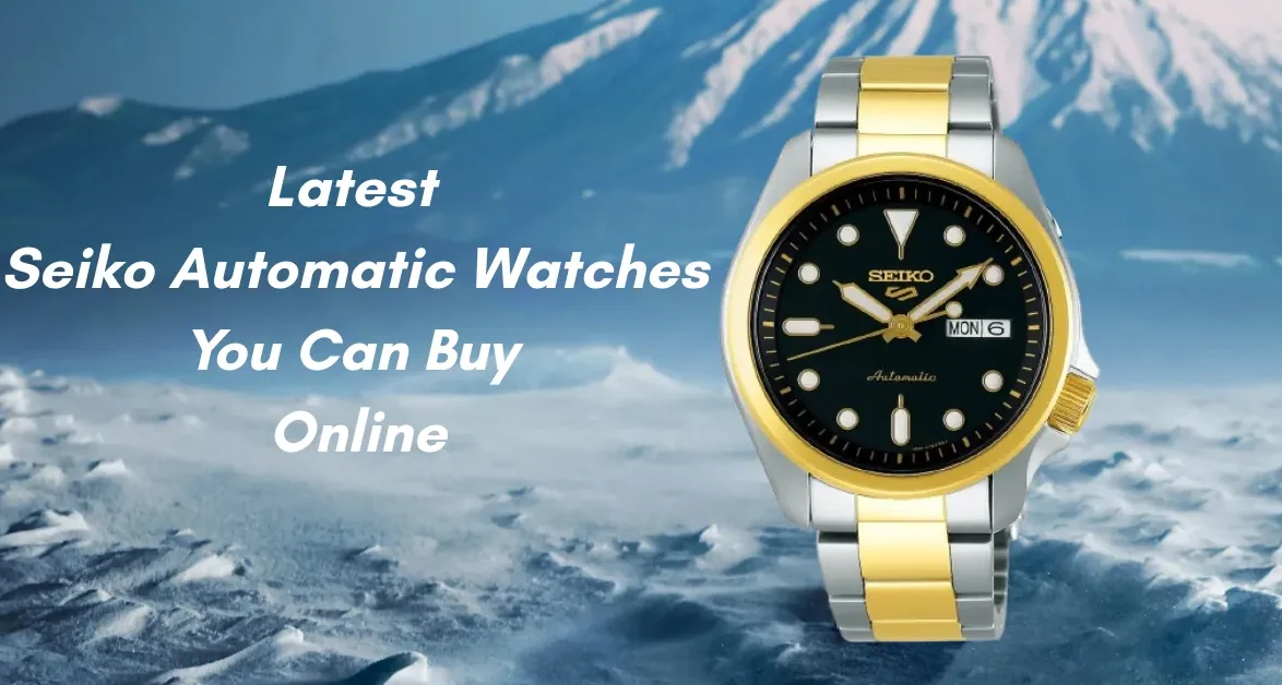 Latest Seiko Automatic Watches You Can Buy Online